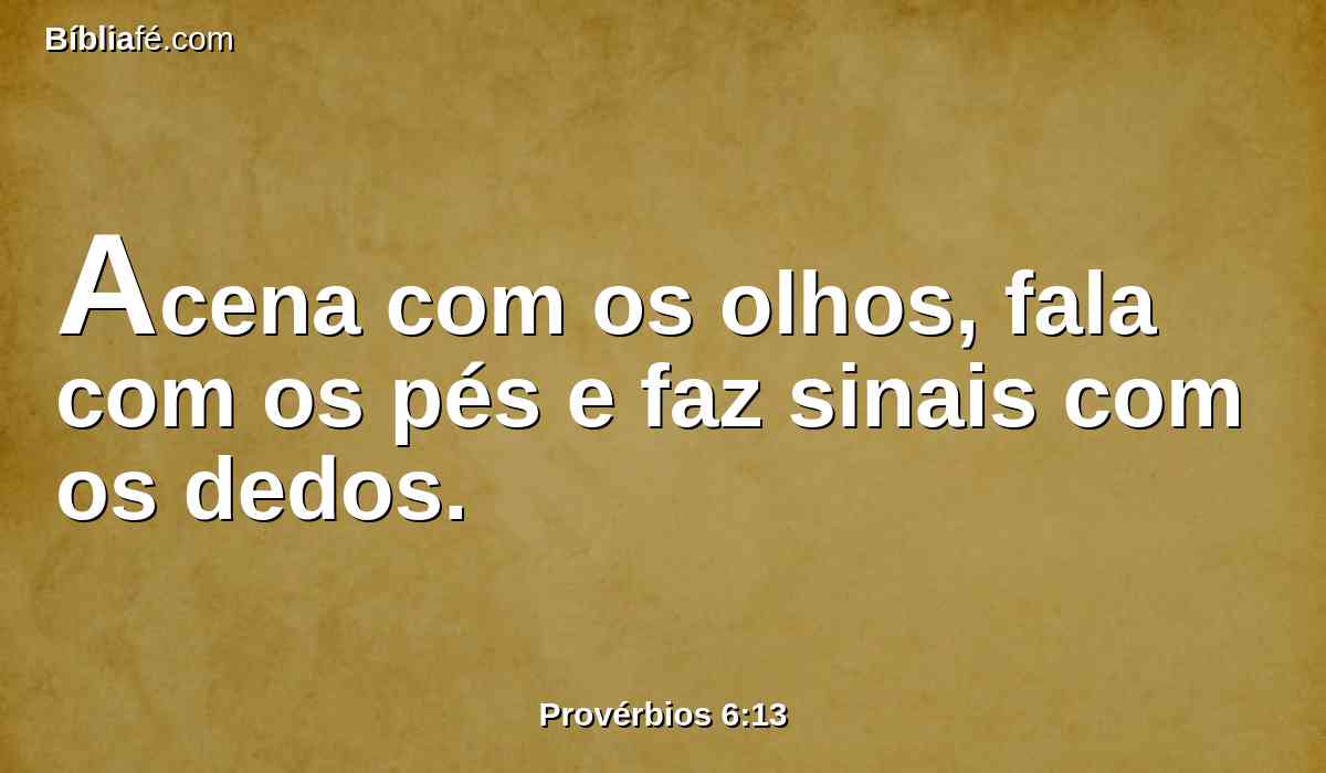Acena com os olhos, fala com os pés e faz sinais com os dedos.