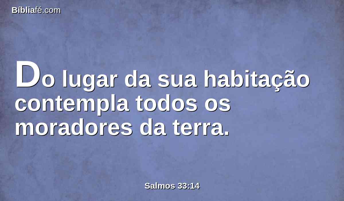 Do lugar da sua habitação contempla todos os moradores da terra.