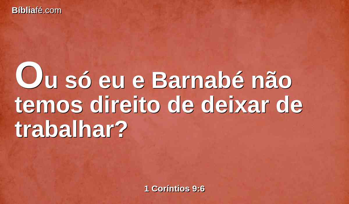 Ou só eu e Barnabé não temos direito de deixar de trabalhar?