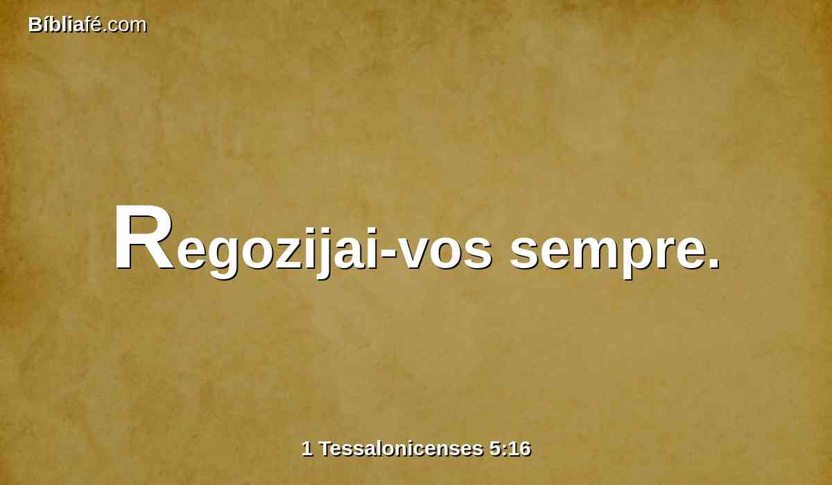 Regozijai-vos sempre.