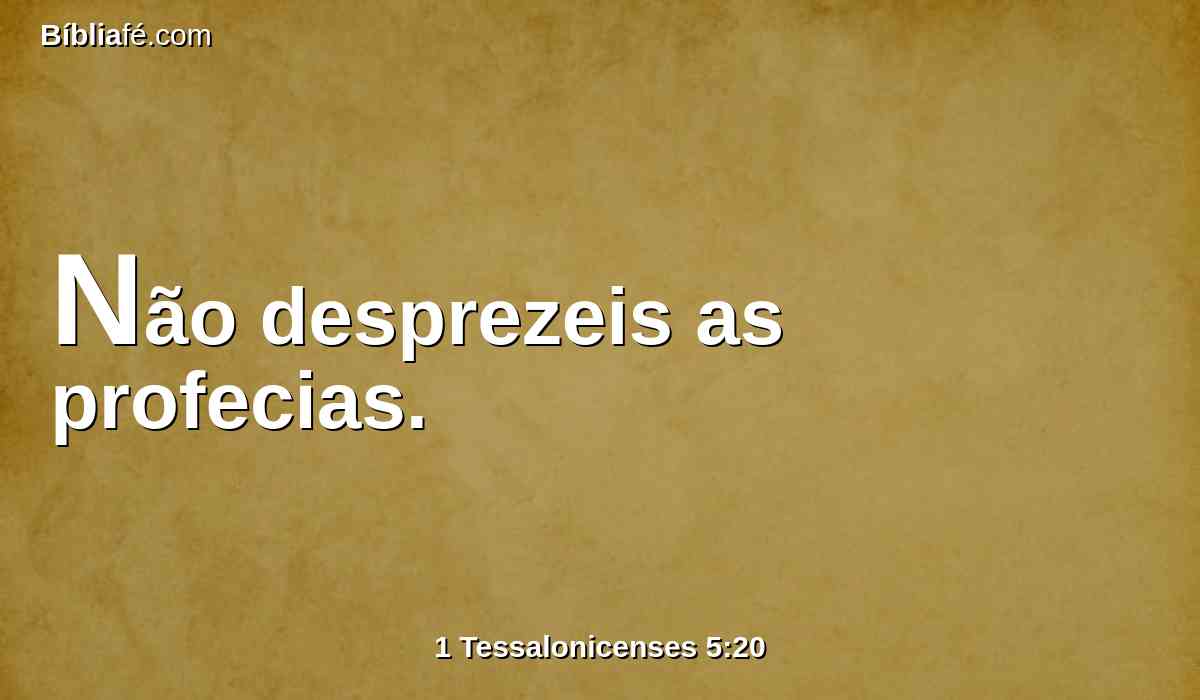 Não desprezeis as profecias.