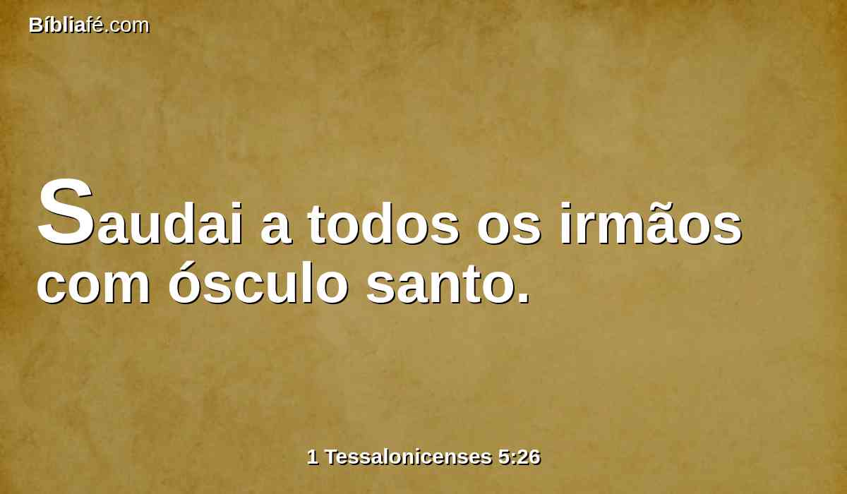 Saudai a todos os irmãos com ósculo santo.