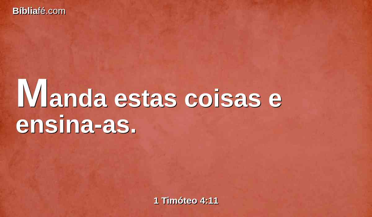 Manda estas coisas e ensina-as.