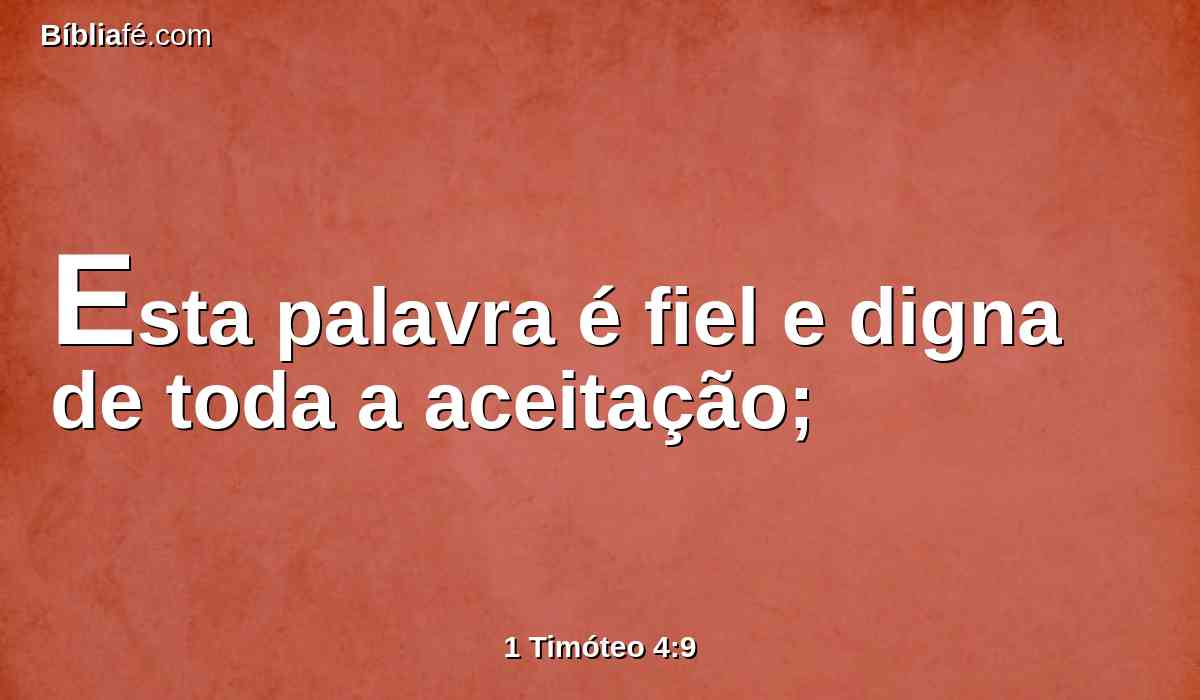 Esta palavra é fiel e digna de toda a aceitação;