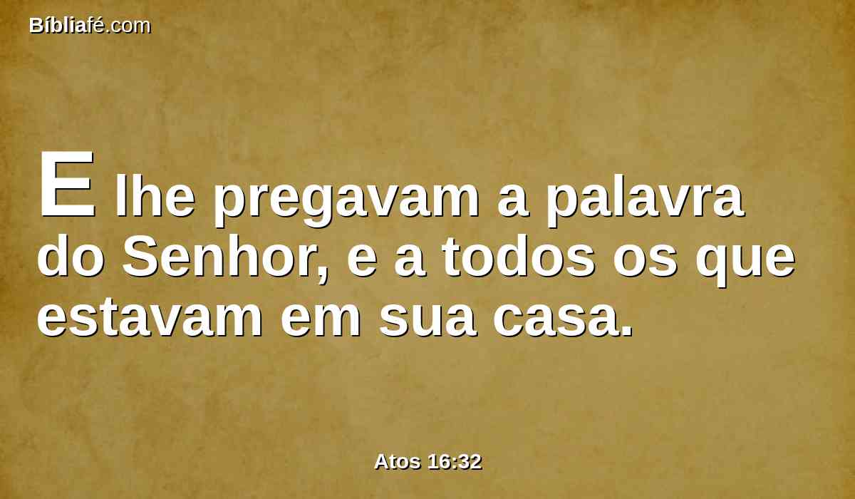 E lhe pregavam a palavra do Senhor, e a todos os que estavam em sua casa.