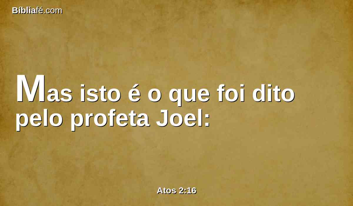 Mas isto é o que foi dito pelo profeta Joel: