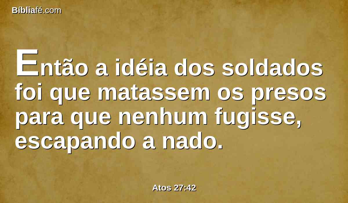 Então a idéia dos soldados foi que matassem os presos para que nenhum fugisse, escapando a nado.