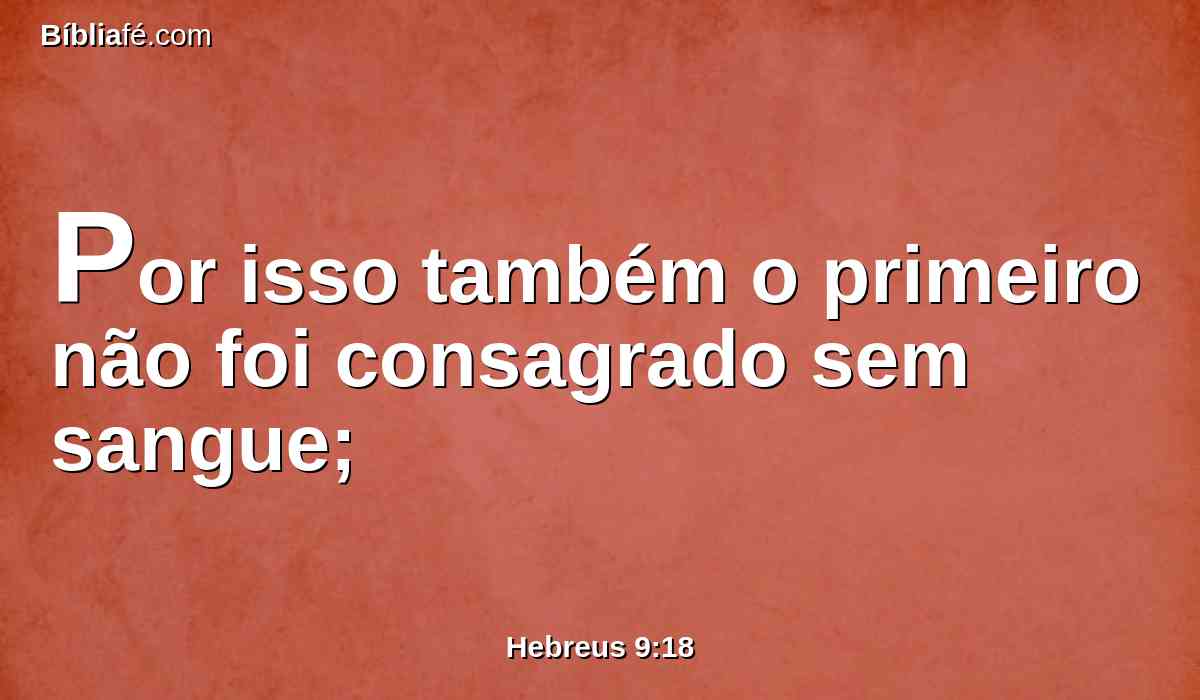 Por isso também o primeiro não foi consagrado sem sangue;