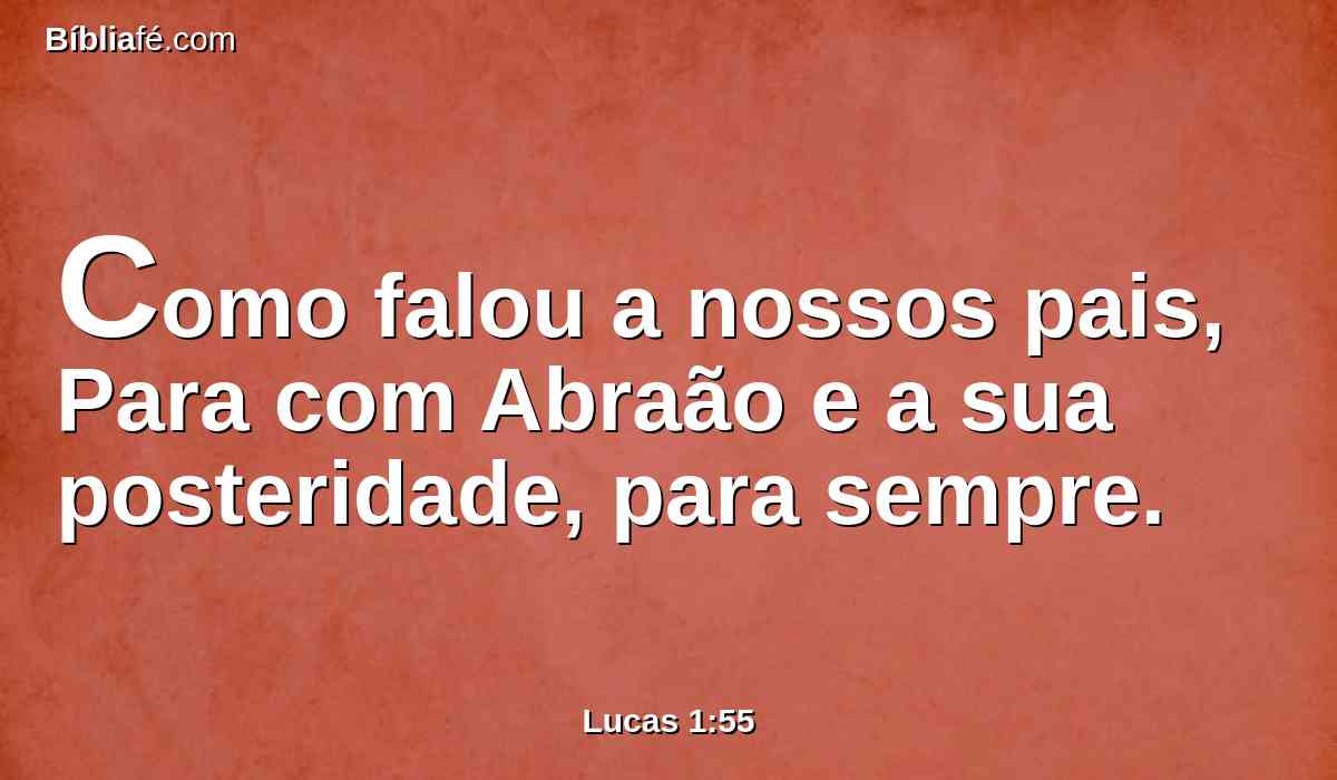 Como falou a nossos pais, Para com Abraão e a sua posteridade, para sempre.