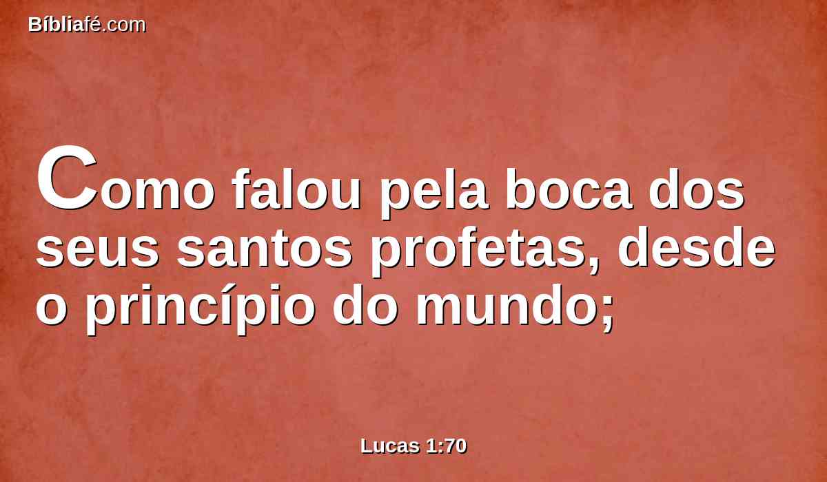 Como falou pela boca dos seus santos profetas, desde o princípio do mundo;