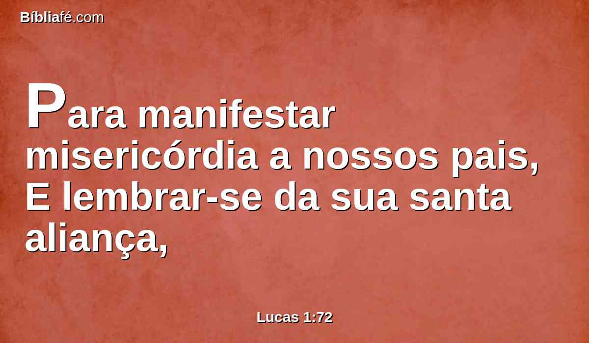 Para manifestar misericórdia a nossos pais, E lembrar-se da sua santa aliança,