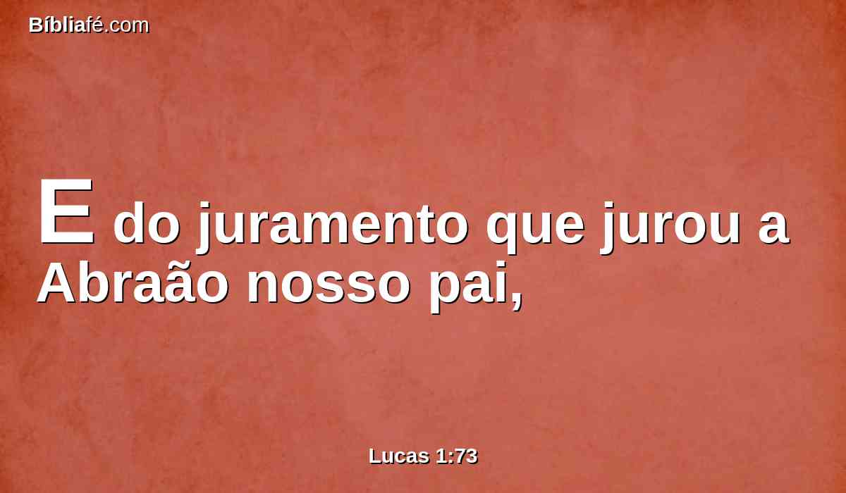E do juramento que jurou a Abraão nosso pai,