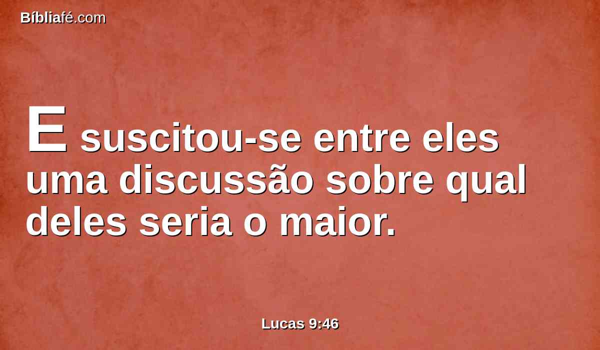 E suscitou-se entre eles uma discussão sobre qual deles seria o maior.