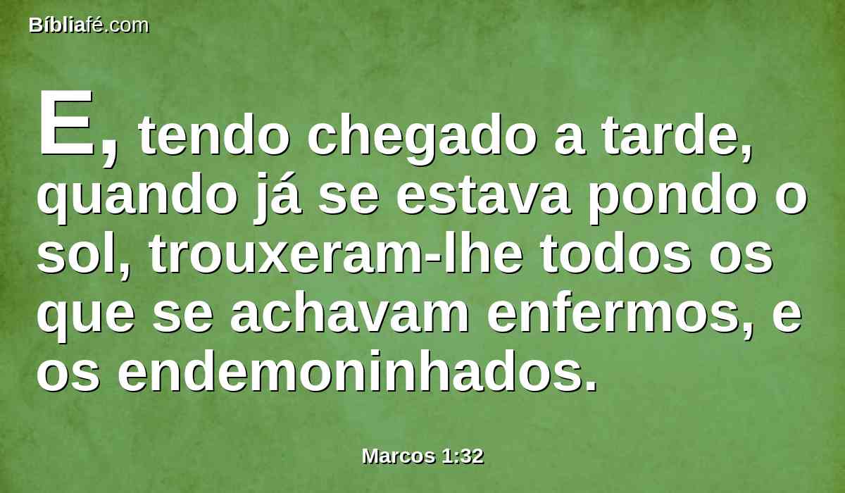 E, tendo chegado a tarde, quando já se estava pondo o sol, trouxeram-lhe todos os que se achavam enfermos, e os endemoninhados.