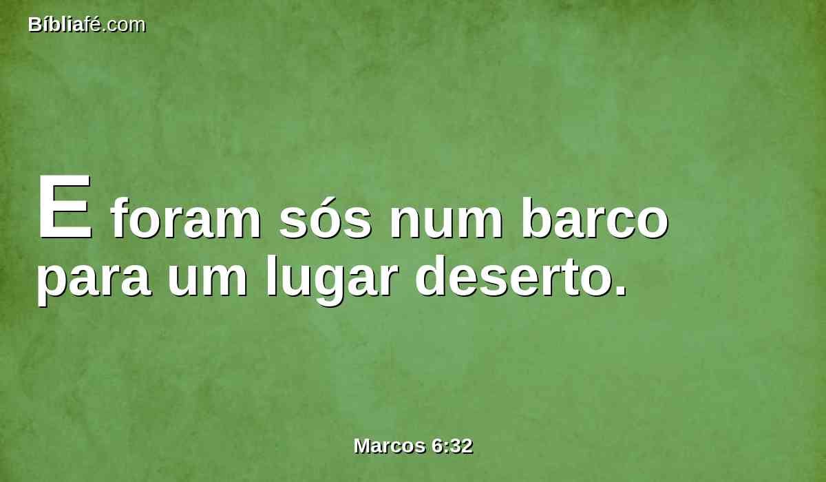 E foram sós num barco para um lugar deserto.