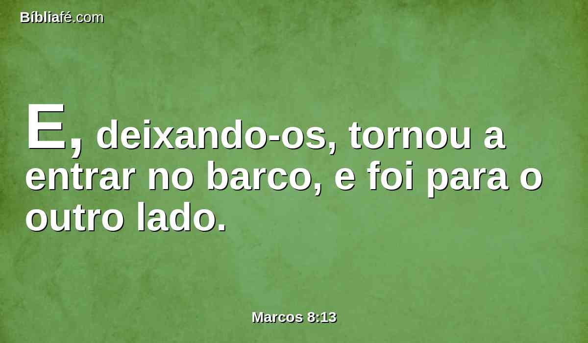 E, deixando-os, tornou a entrar no barco, e foi para o outro lado.