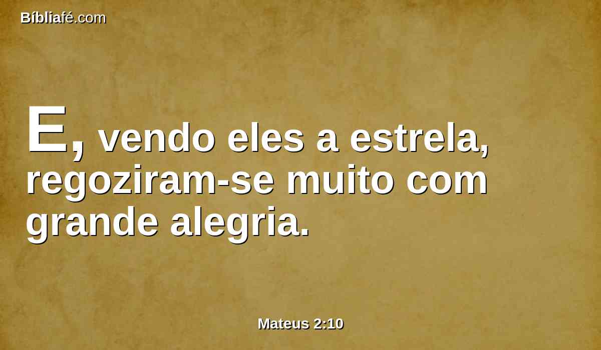 E, vendo eles a estrela, regoziram-se muito com grande alegria.