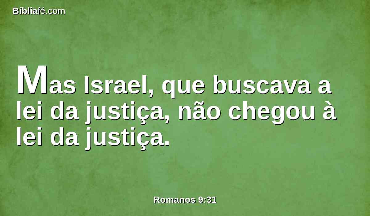 Mas Israel, que buscava a lei da justiça, não chegou à lei da justiça.